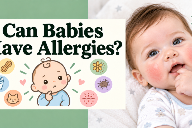 Can Babies Have Allergies? 7 Essential Signs and Safe Steps